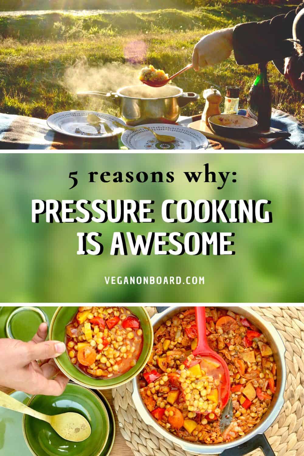 Using our pressure cooker outside at a picnic, and serving a bowl of lentil stew. Text reads: 5 Reasons Why: Pressure Cooking is Awesome!