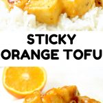 Text reads: Sticky Orange Tofu. Cubes of fried tofu coated in a thick orange sauce with bits of orange zest in it, served on white rice. In the background, an orange half.