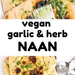 A collage - Above: white soft flatbreads with dark brown spots are brushed with garlic coriander butter. Below: Naan breads served in stacks on a dining table. Text reads: Vegan garlic & herb naan.