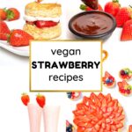 A Collage of Vegan Strawberry Recipes - Shortcake, Fondue, Milkshake and Tart.
