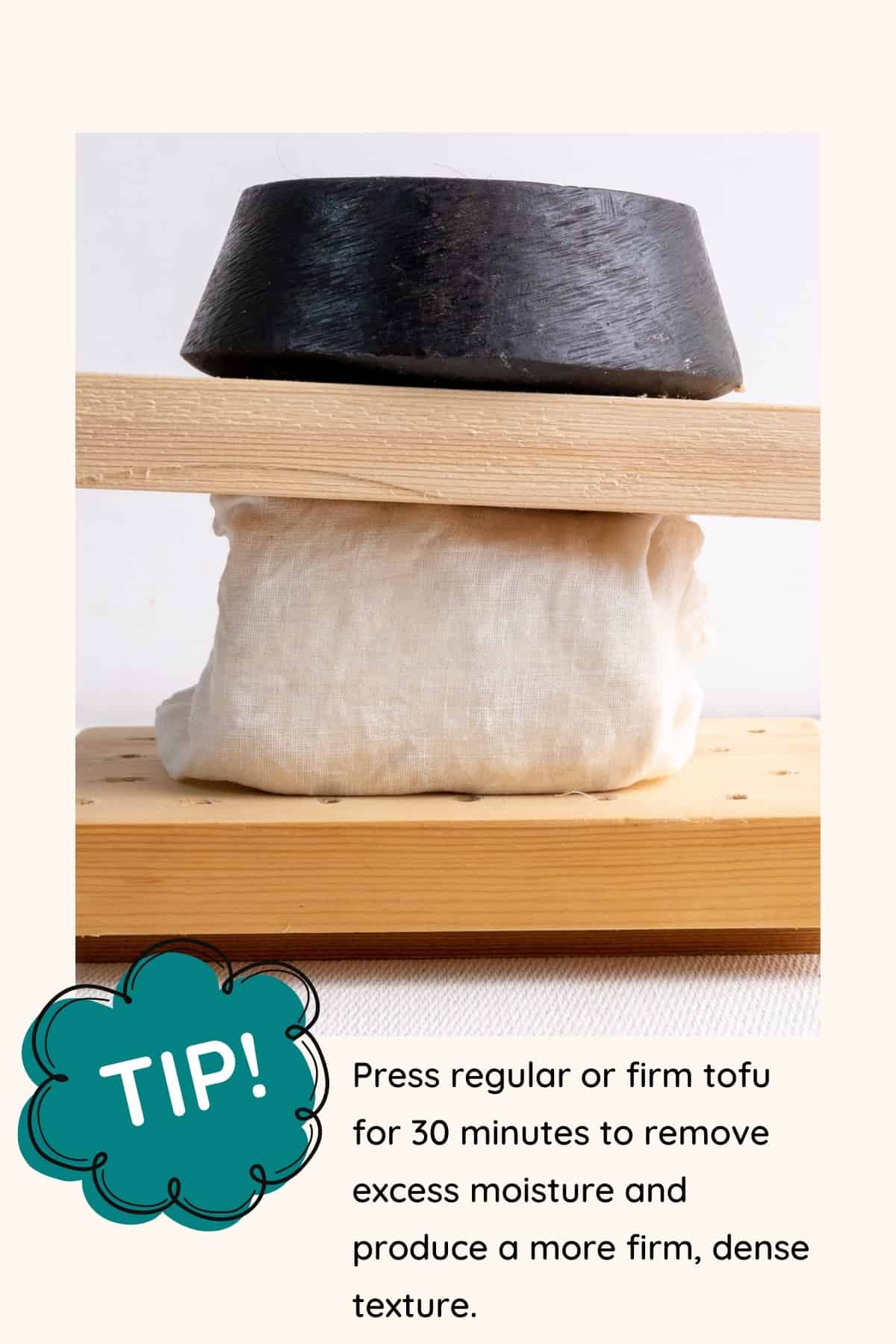 Tip - press regular or firm tofu for 30 minutes to remove excess moisture and produce a more firm, dense texture.